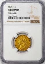1836 $5 Liberty Head Half Eagle Gold Coin NGC AU Details Cleaned